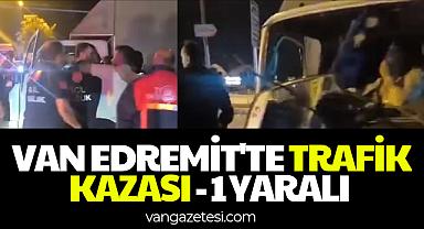 Son Dakika Van Haber: Edremit'te Trafik Kazası - 1 Yaralı