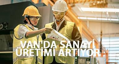 Van'da sanayi üretimi artıyor