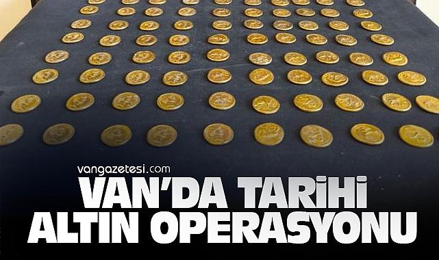 Van’da Tarihi Altın Operasyonu – Van Haber