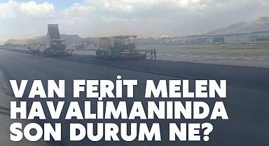 Van Ferit Melen Havalimanında son durum ne?