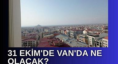 31 Ekim'de Van'da ne olacak?