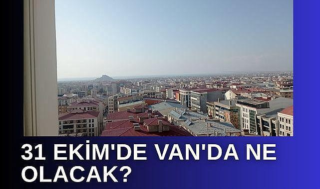 31 Ekim'de Van'da ne olacak?