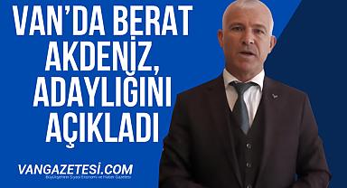 Van’da Berat Akdeniz, bu odaya adaylığını açıkladı