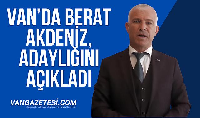 Van’da Berat Akdeniz, bu odaya adaylığını açıkladı