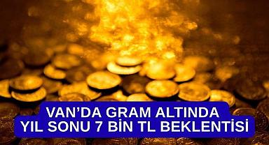 Van’da Gram Altında Yıl Sonu 7 Bin TL Beklentisi