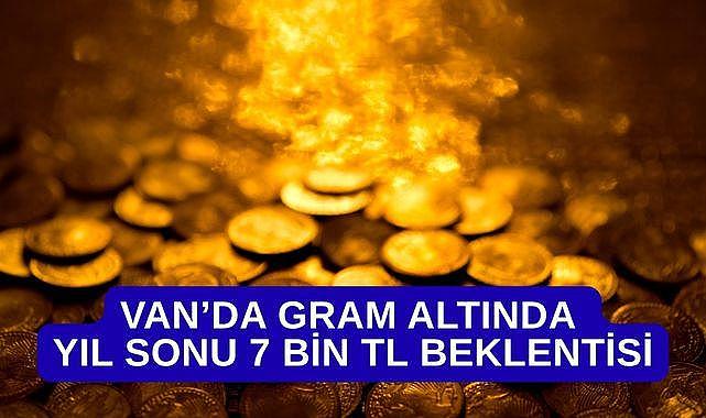 Van’da Gram Altında Yıl Sonu 7 Bin TL Beklentisi