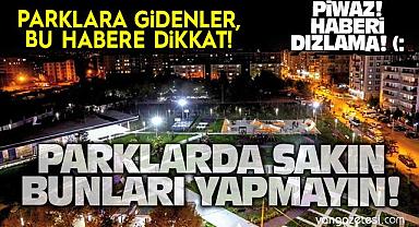 Van’da parklarda bunları yapanlara ceza kesilecek