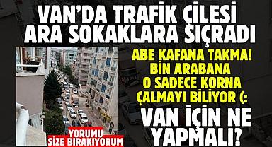 Van'da trafik çilesi ara sokaklara sıçradı