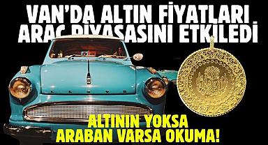 Van Haber | Van Altın Fiyatları Araç Piyasasını Etkiledi
