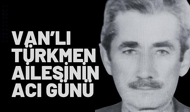 Van’lı Türkmen Ailesinin Acı Günü