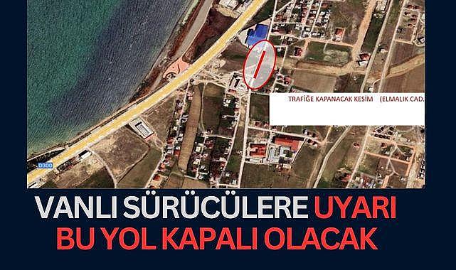 Vanlı sürücülere uyarı bu yol kapalı olacak