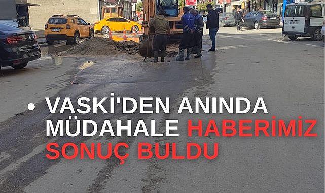 VASKİ'den anında müdahale Haberimiz sonuç buldu