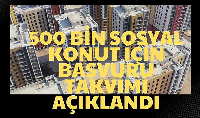 500 Bin Sosyal Konut İçin Başvuru Takvimi Açıklandı!