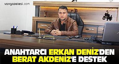 ANAHTARCI ERKAN DENİZ'DEN BERAT AKDENİZ'E DESTEK