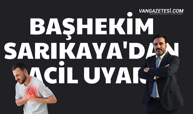 Başhekim Sarıkaya’dan Kalp Krizi Uyarısı