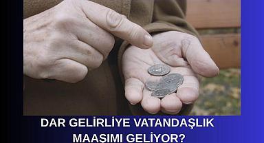 Dar Gelirliye ‘Vatandaşlık Maaşmı geliyor?