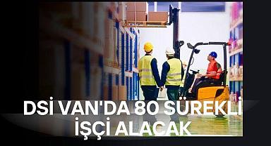 DSİ Van’da 80 Sürekli İşçi Alacak
