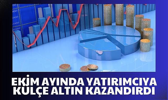 Ekim 2025’in kazandıranı külçe altın oldu