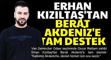 ERHAN KIZILTAŞ'TAN BERAT AKDENİZ'E TAM DESTEK