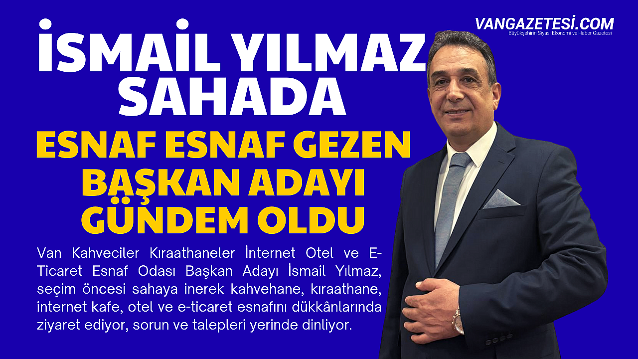 İsmail Yılmaz Sahada, Esnaf Esnaf Gezen Başkan Adayı Gündem Oldu
