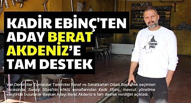 KADİR EBİNÇ'TEN ADAY BERAT AKDENİZ’E TAM DESTEK