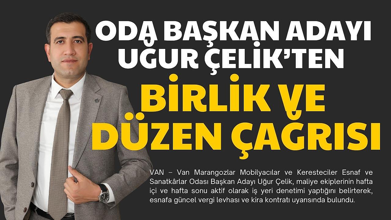 Oda Başkan Adayı Uğur Çelik'ten Birlik ve Düzen Çağrısı