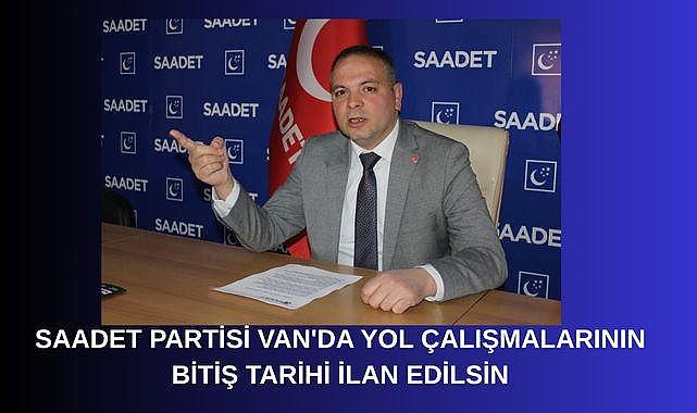 SAADET PARTİSİ YOL BİTİŞ TARİHLERİ DUYURULSUN