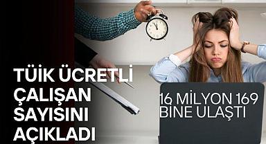 TÜİK Ücretli Çalışan Sayısını açıkladı