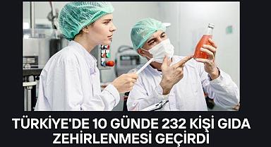 Türkiye’de 10 günde 232 gıda zehirlenmesi vakası
