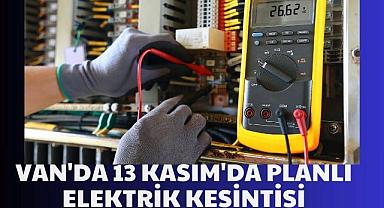 Van’da 13 Kasım’da Planlı Elektrik Kesintisi