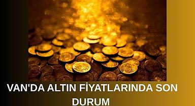 Van’da Altın Fiyatlarında Son Durum