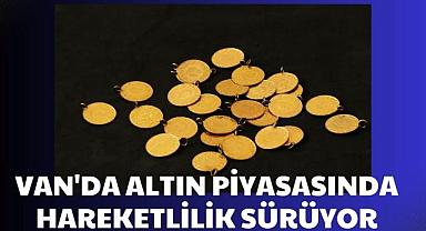 Van’da altın piyasasında hareketlilik sürüyor