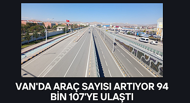 Van'da araç sayısı artıyor,94 bin 107'ye ulaştı