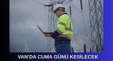 Van'da cuma günü kesilecek
