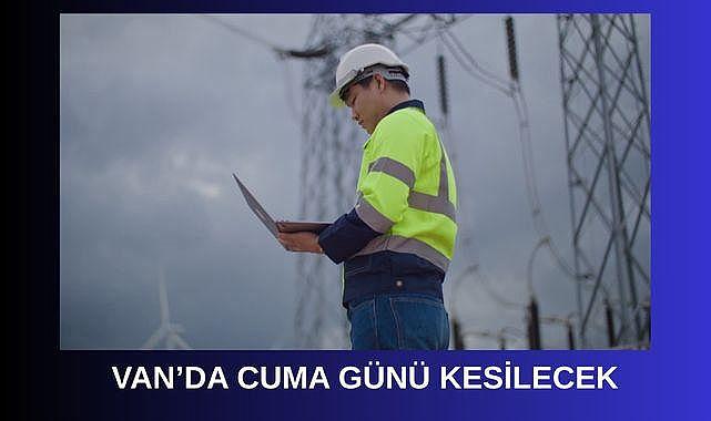 Van'da cuma günü kesilecek