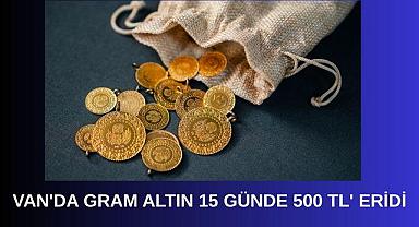 Van’da gram altın 15 günde 500 TL eridi