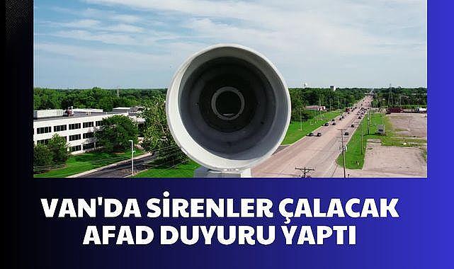 VAN'DA SİRENLER ÇALACAK AFAD DUYURU YAPTI