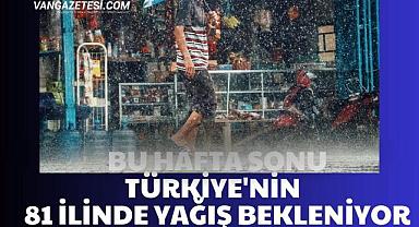 Van dahil bu hafta sonu 81 ilde yağış bekleniyor