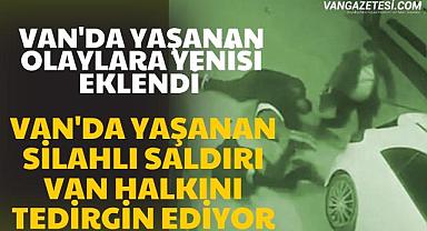 Van'ın gündemi silahlı saldırı oldu