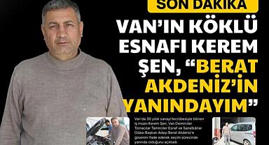 Van’ın Köklü Esnafı Kerem Şen, “Berat Akdeniz’in Yanındayım”