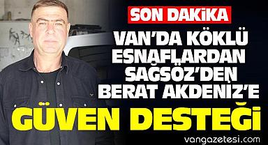 Van'ın Köklü Esnafı Salih Sağsöz'den Berat Akdeniz'e Güven Desteği