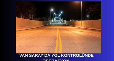 Van Saray’da yol kontrolünde operasyon