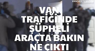 Van Trafiğinde Şüpheli Araçta bakın ne çıktı