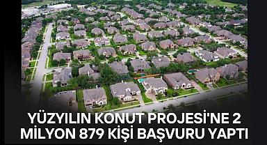 Yüzyılın Konut Projesi’ne kaç kişi başvurdu