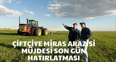 Çiftçiye Miras Arazisi Müjdesi