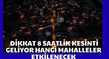 Dikkat 8 saatlik kesinti geliyor