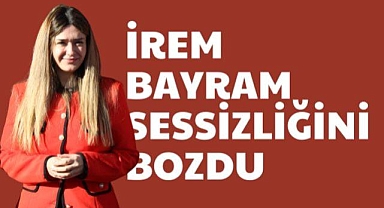 İrem Bayram Sessizliğini Bozdu