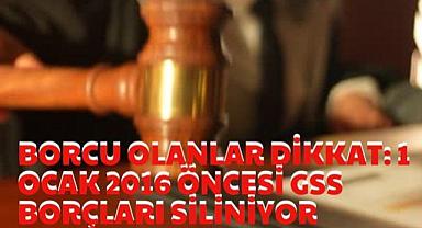Son dakika: 1 Ocak 2016 Öncesi GSS Borçları siliniyor