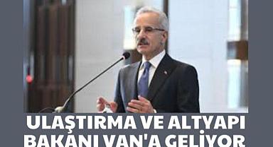 Ulaştırma ve Altyapı Bakanı Van'a geliyor