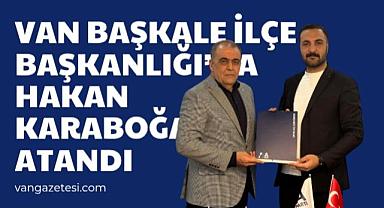 VAN BAŞKALE İLÇE BAŞKANLIĞI'NA HAKAN KARABOĞA ATANDI
